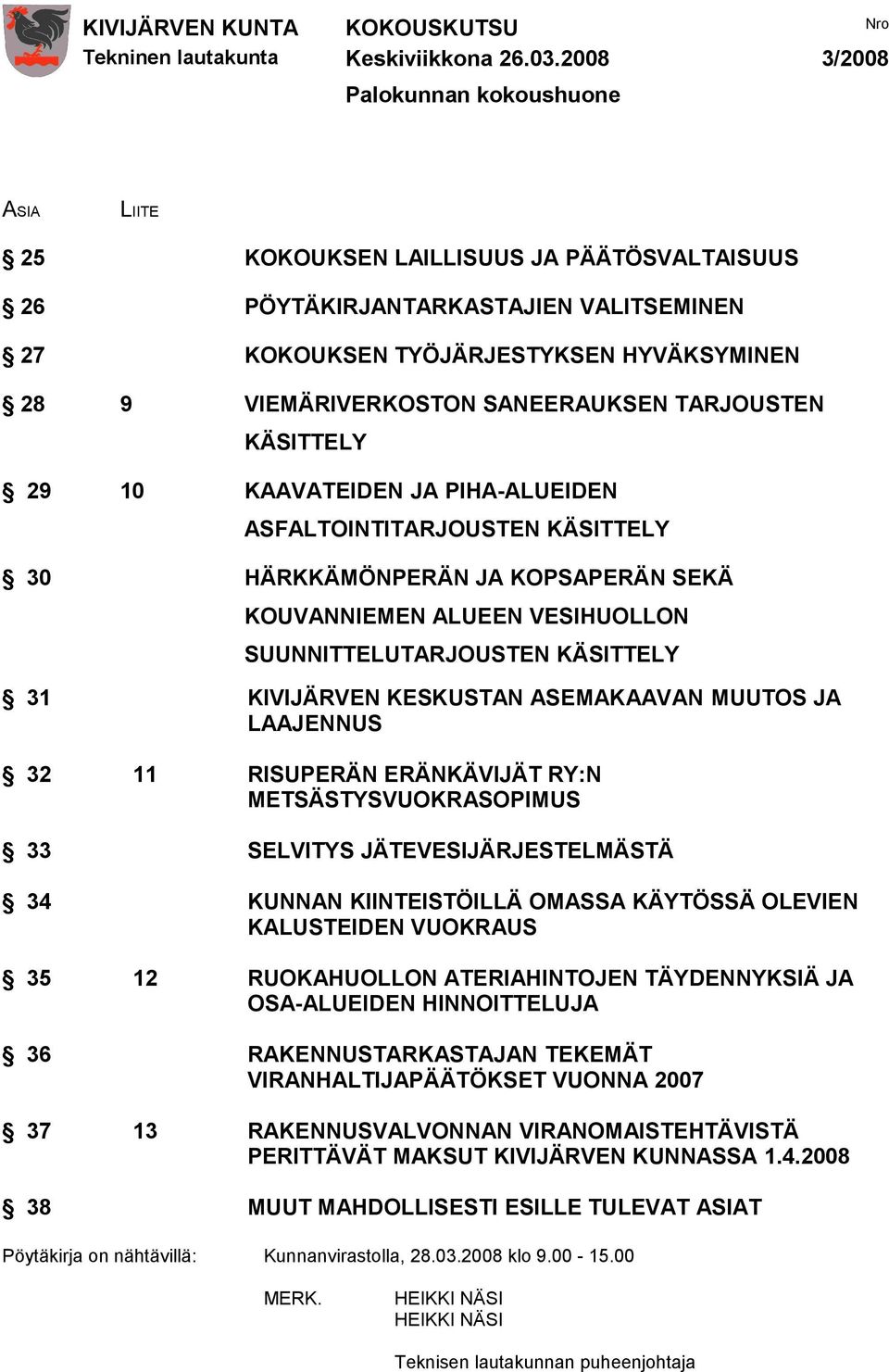 SUUNNITTELUTARJOUSTEN KÄSITTELY 31 KIVIJÄRVEN KESKUSTAN ASEMAKAAVAN MUUTOS JA LAAJENNUS 32 11 RISUPERÄN ERÄNKÄVIJÄT RY:N METSÄSTYSVUOKRASOPIMUS 33 SELVITYS JÄTEVESIJÄRJESTELMÄSTÄ 34 KUNNAN