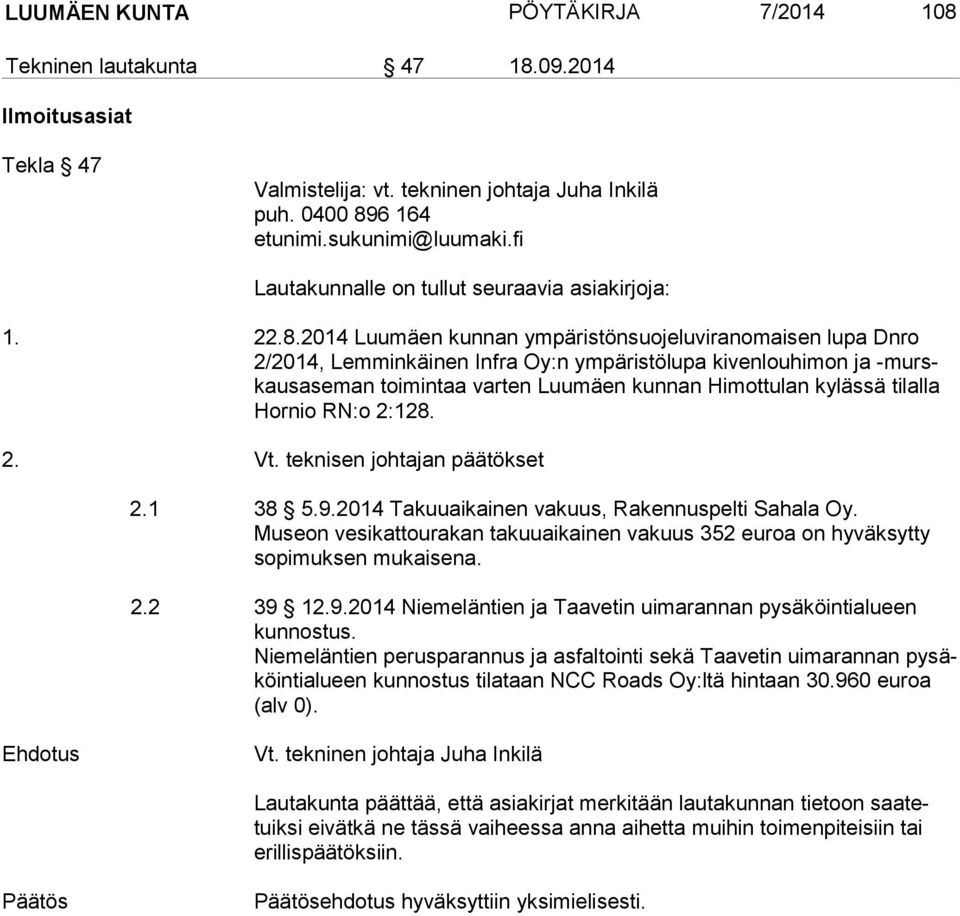 2014 Luumäen kunnan ympäristönsuojeluviranomaisen lupa Dnro 2/2014, Lemminkäinen Infra Oy:n ympäristölupa kivenlouhimon ja -murskaus ase man toimintaa varten Luumäen kunnan Himottulan kylässä tilalla