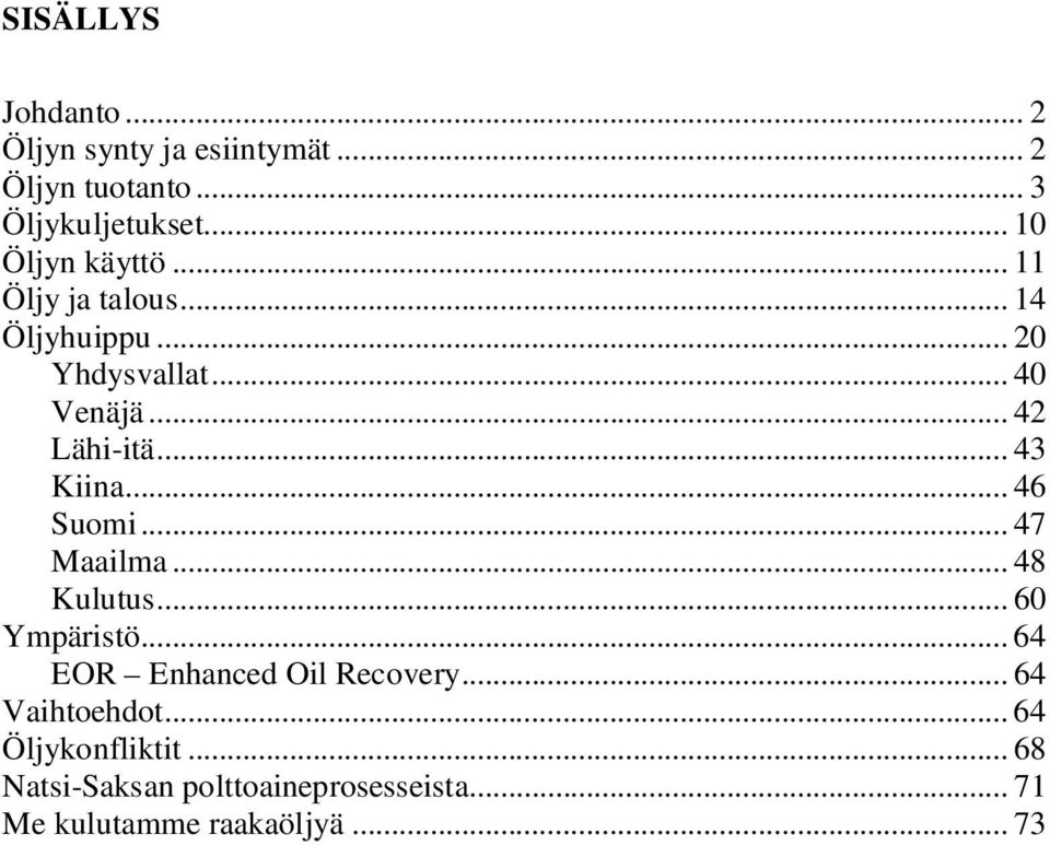 .. 43 Kiina... 46 Suomi... 47 Maailma... 48 Kulutus... 60 Ympäristö... 64 EOR Enhanced Oil Recovery.