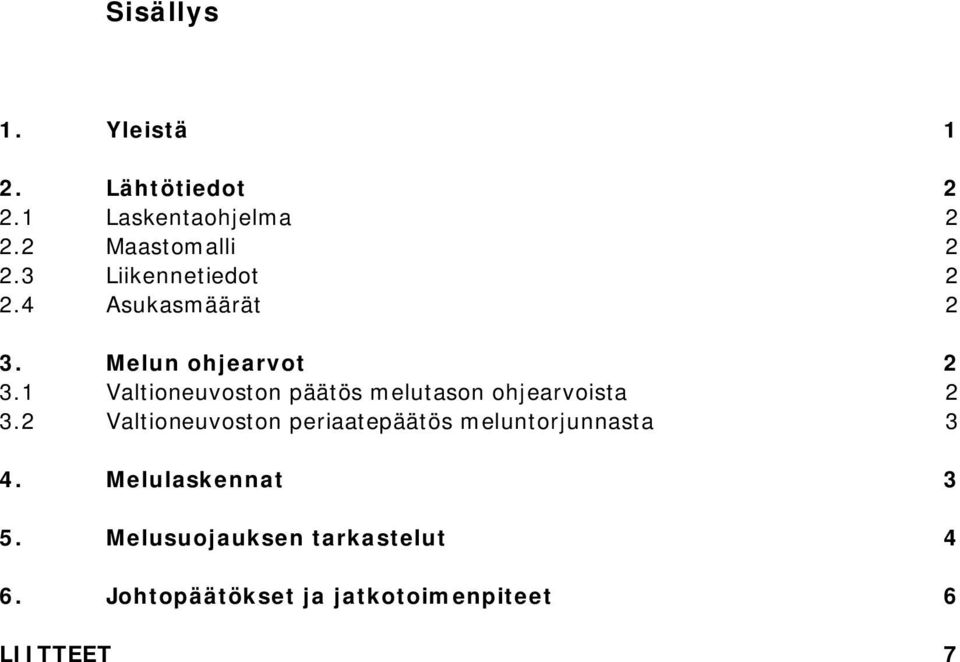 1 Valtioneuvoston päätös melutason ohjearvoista 2 3.