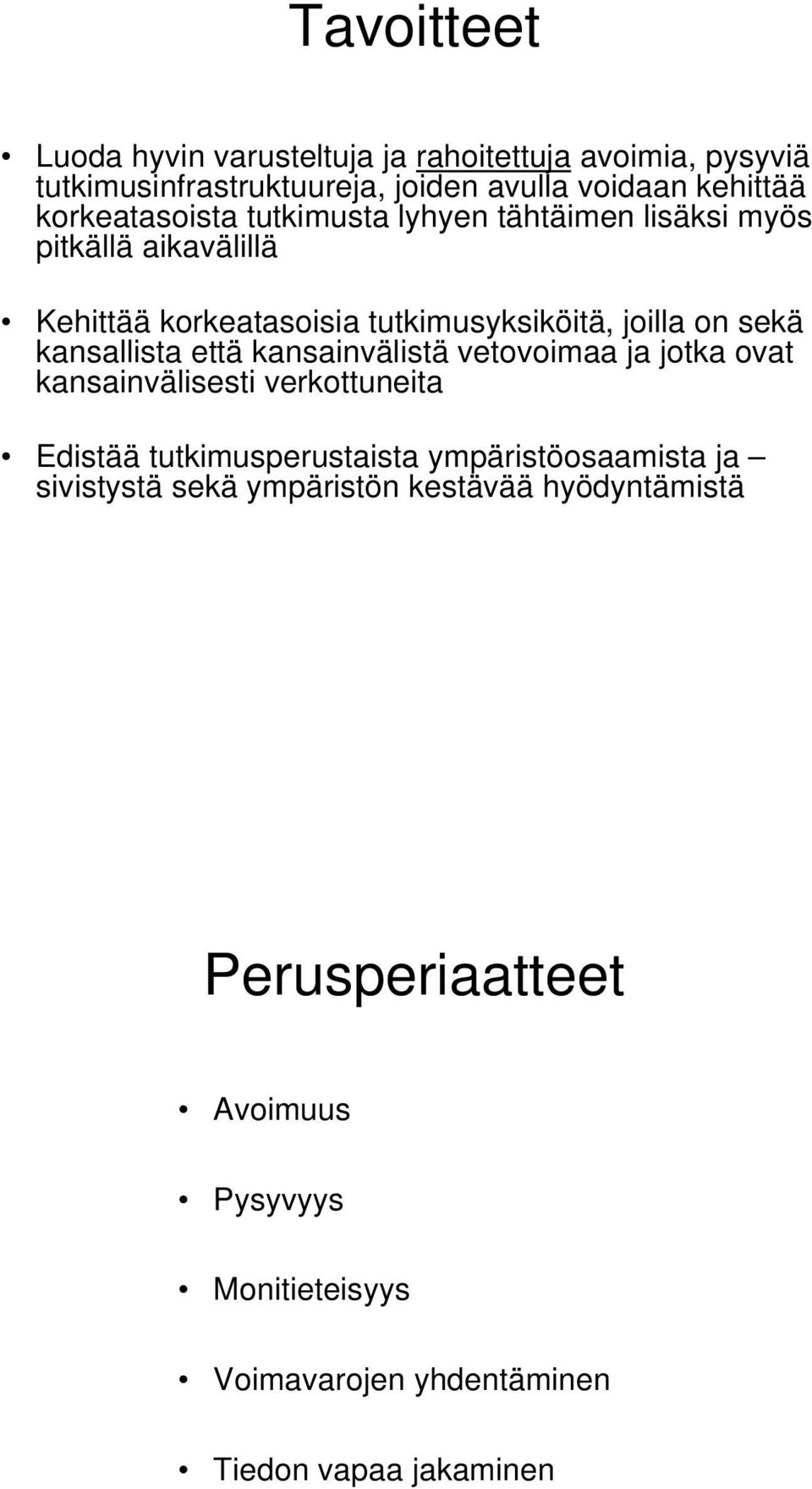 kansallista että kansainvälistä vetovoimaa ja jotka ovat kansainvälisesti verkottuneita Edistää tutkimusperustaista ympäristöosaamista