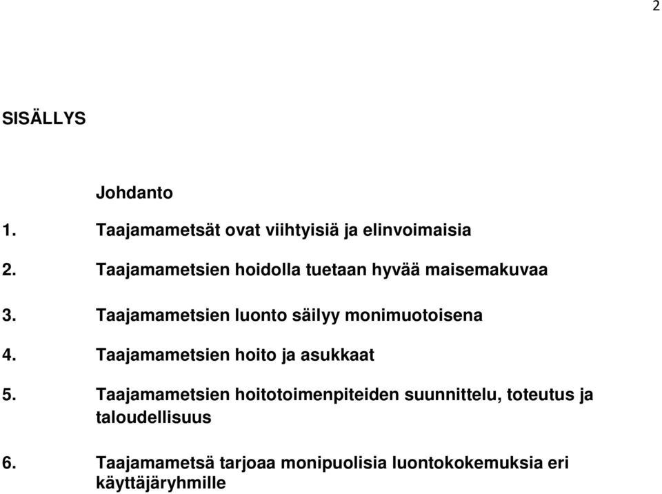 Taajamametsien luonto säilyy monimuotoisena 4. Taajamametsien hoito ja asukkaat 5.