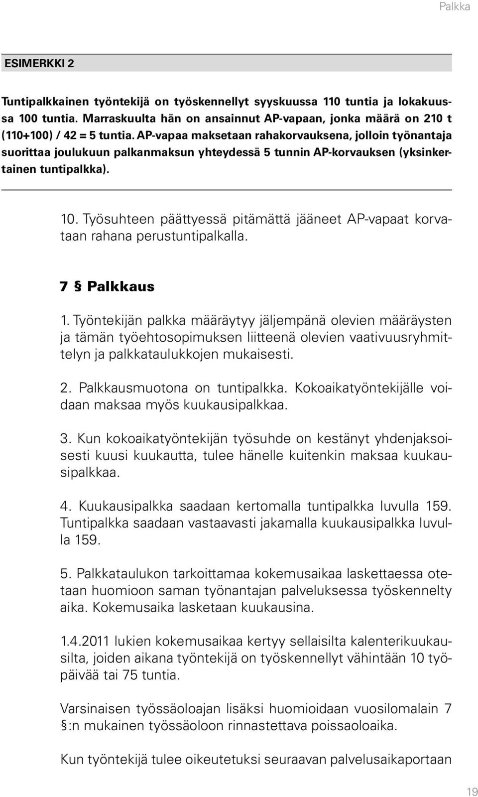 Työsuhteen päättyessä pitämättä jääneet AP vapaat korvataan rahana perustuntipalkalla. 7 Palkkaus 1.