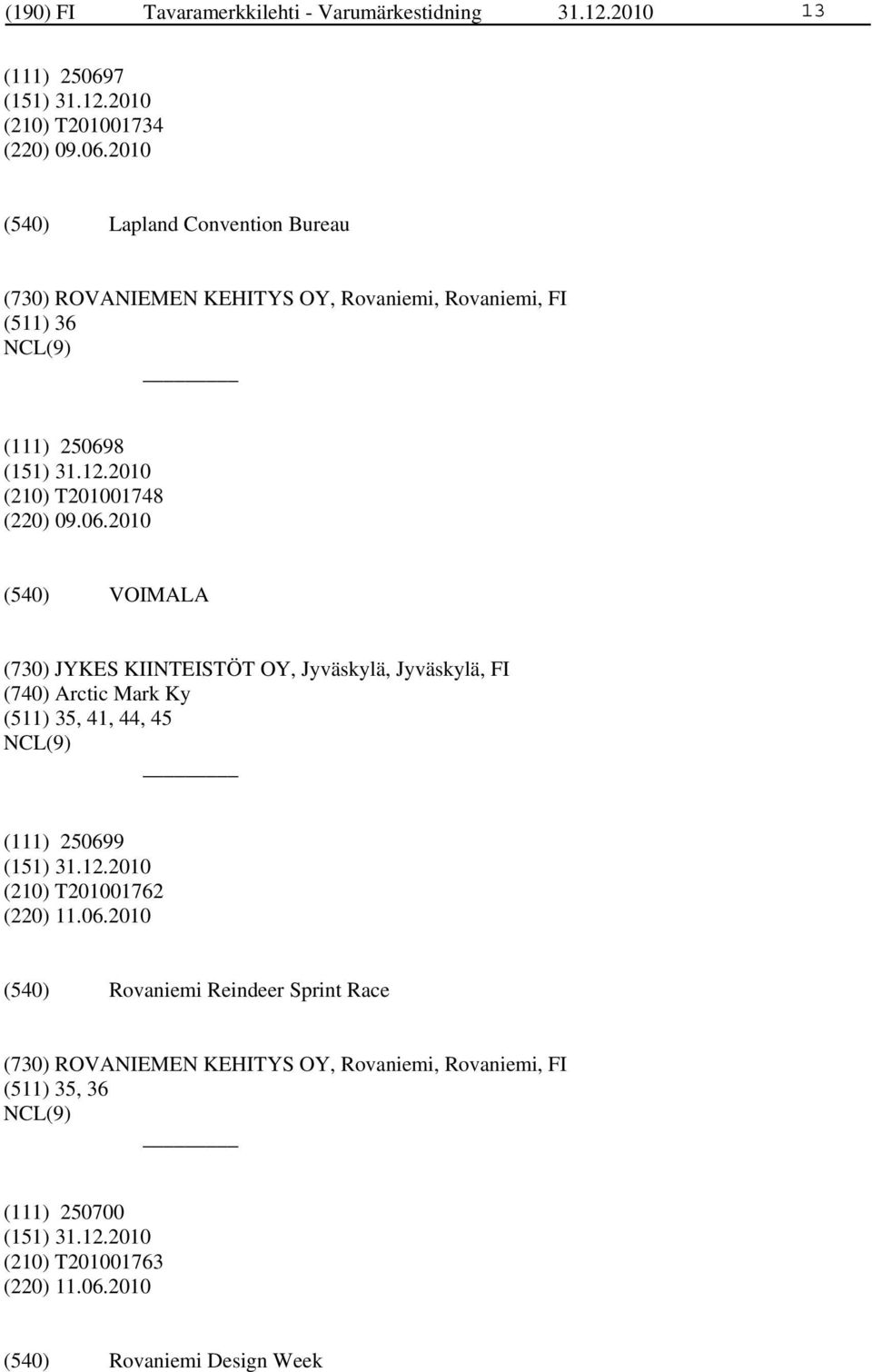 2010 Lapland Convention Bureau (730) ROVANIEMEN KEHITYS OY, Rovaniemi, Rovaniemi, FI (511) 36 (111) 25069
