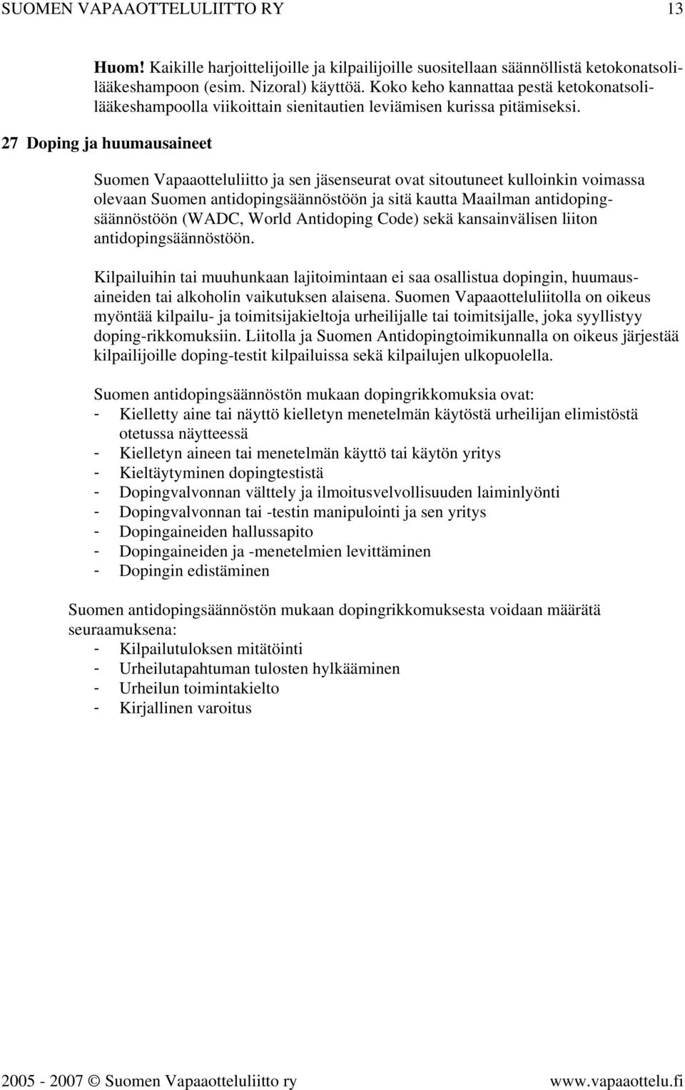 27 Doping ja huumausaineet Suomen Vapaaotteluliitto ja sen jäsenseurat ovat sitoutuneet kulloinkin voimassa olevaan Suomen antidopingsäännöstöön ja sitä kautta Maailman antidopingsäännöstöön (WADC,