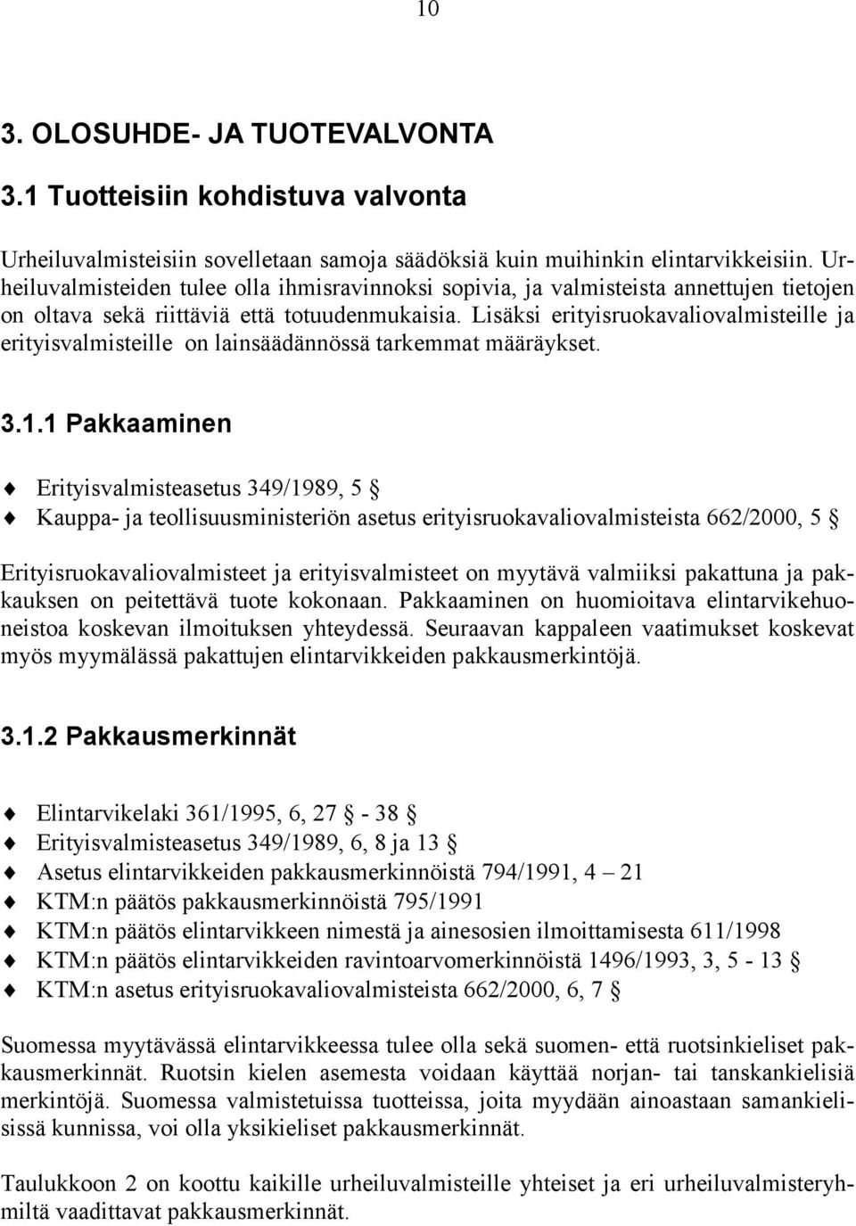 Lisäksi erityisruokavaliovalmisteille ja erityisvalmisteille on lainsäädännössä tarkemmat määräykset. 3.1.