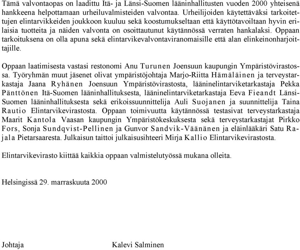 verraten hankalaksi. Oppaan tarkoituksena on olla apuna sekä elintarvikevalvontaviranomaisille että alan elinkeinonharjoittajille.