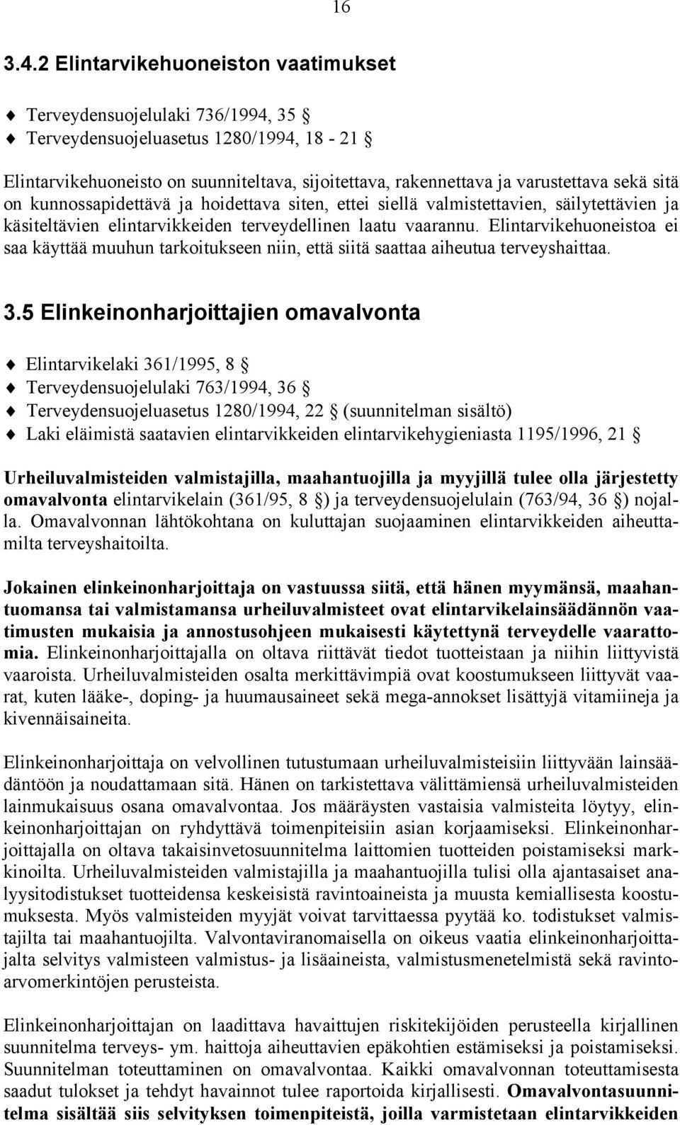 sitä on kunnossapidettävä ja hoidettava siten, ettei siellä valmistettavien, säilytettävien ja käsiteltävien elintarvikkeiden terveydellinen laatu vaarannu.