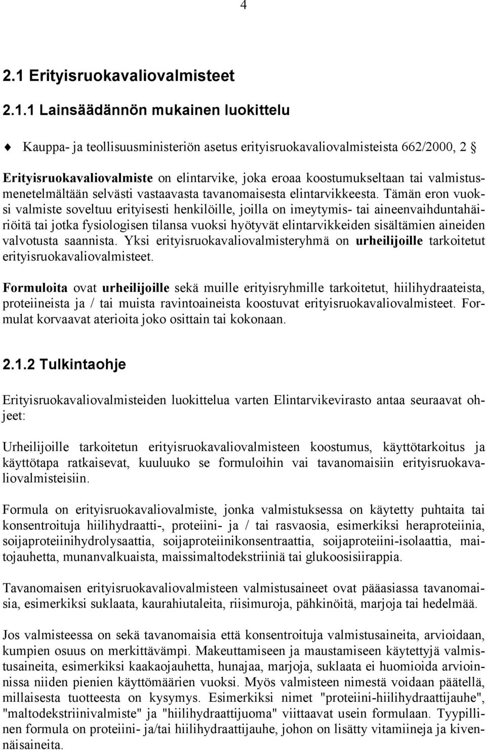 1 Lainsäädännön mukainen luokittelu Kauppa- ja teollisuusministeriön asetus erityisruokavaliovalmisteista 662/2000, 2 Erityisruokavaliovalmiste on elintarvike, joka eroaa koostumukseltaan tai