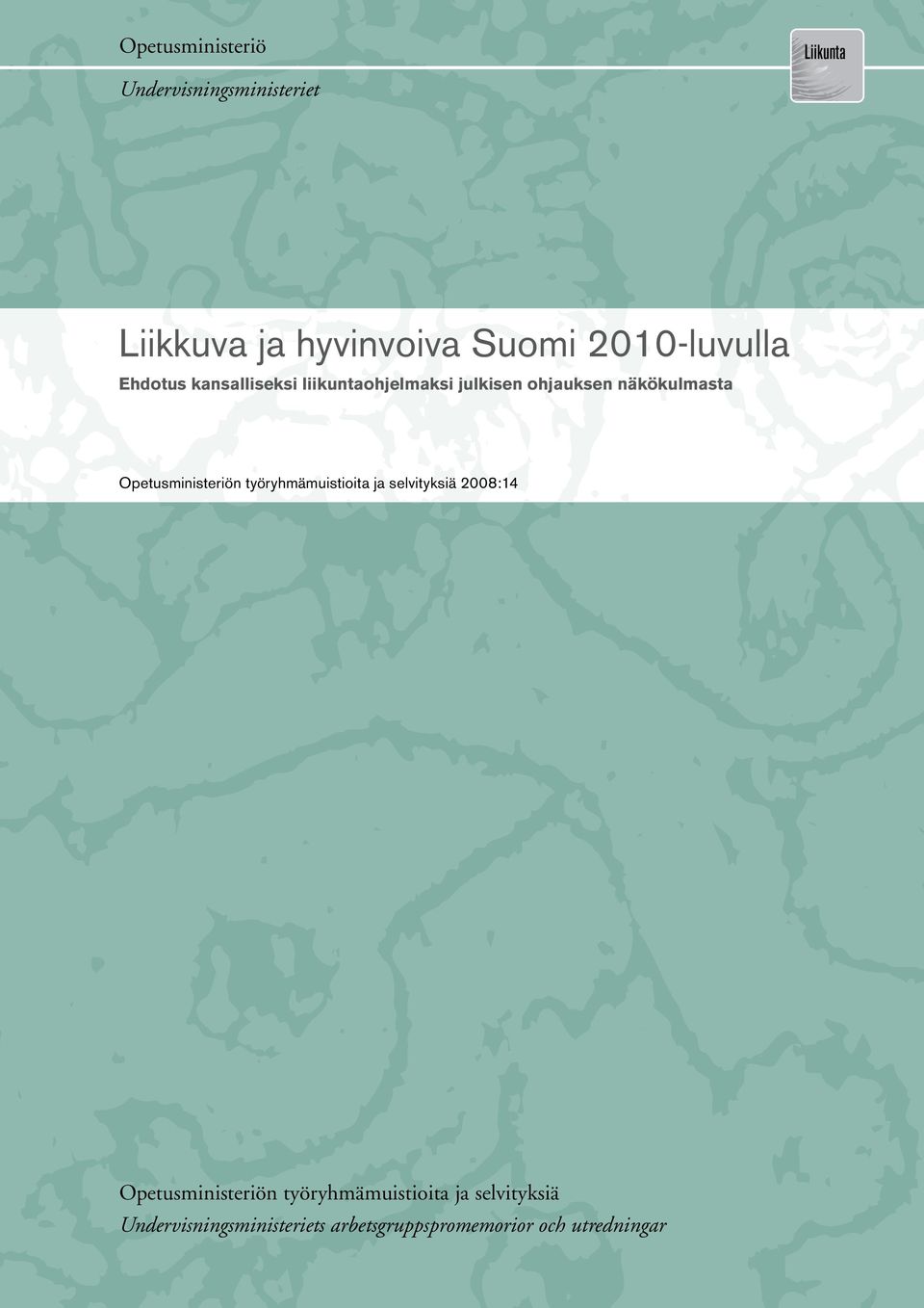 Opetusministeriön työryhmämuistioita ja selvityksiä 2007:17 2008:14 Opetusministeriön