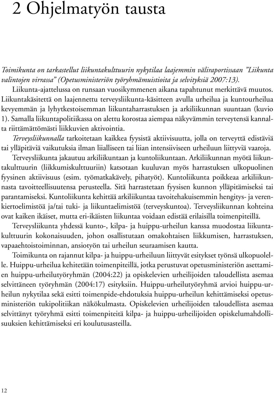 Liikuntakäsitettä on laajennettu terveysliikunta-käsitteen avulla urheilua ja kuntourheilua kevyemmän ja lyhytkestoisemman liikuntaharrastuksen ja arkiliikunnan suuntaan (kuvio 1).