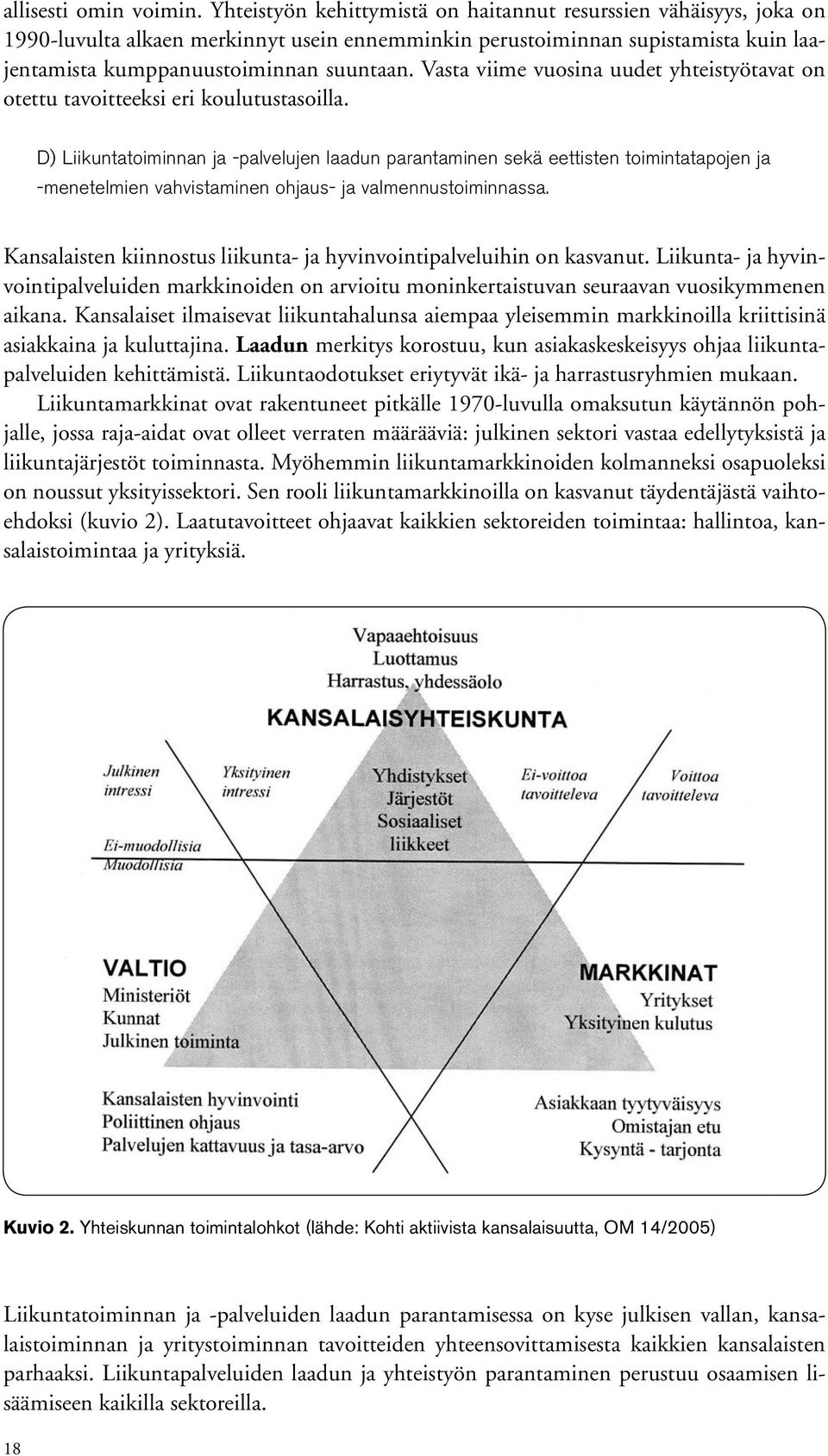 Vasta viime vuosina uudet yhteistyötavat on otettu tavoitteeksi eri koulutustasoilla.