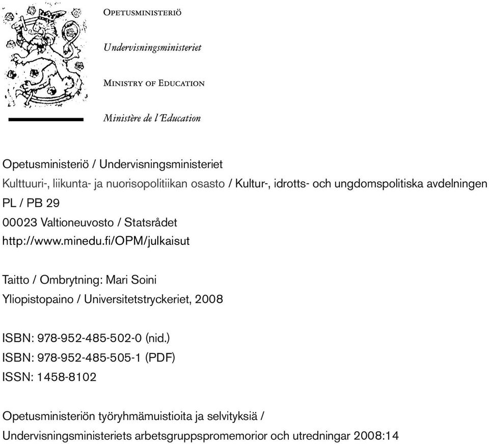fi/opm/julkaisut Taitto / Ombrytning: Mari Soini Yliopistopaino / Universitetstryckeriet, 2008 ISBN: 978-952-485-502-0 (nid.
