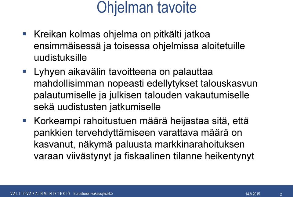 talouden vakautumiselle sekä uudistusten jatkumiselle Korkeampi rahoitustuen määrä heijastaa sitä, että pankkien