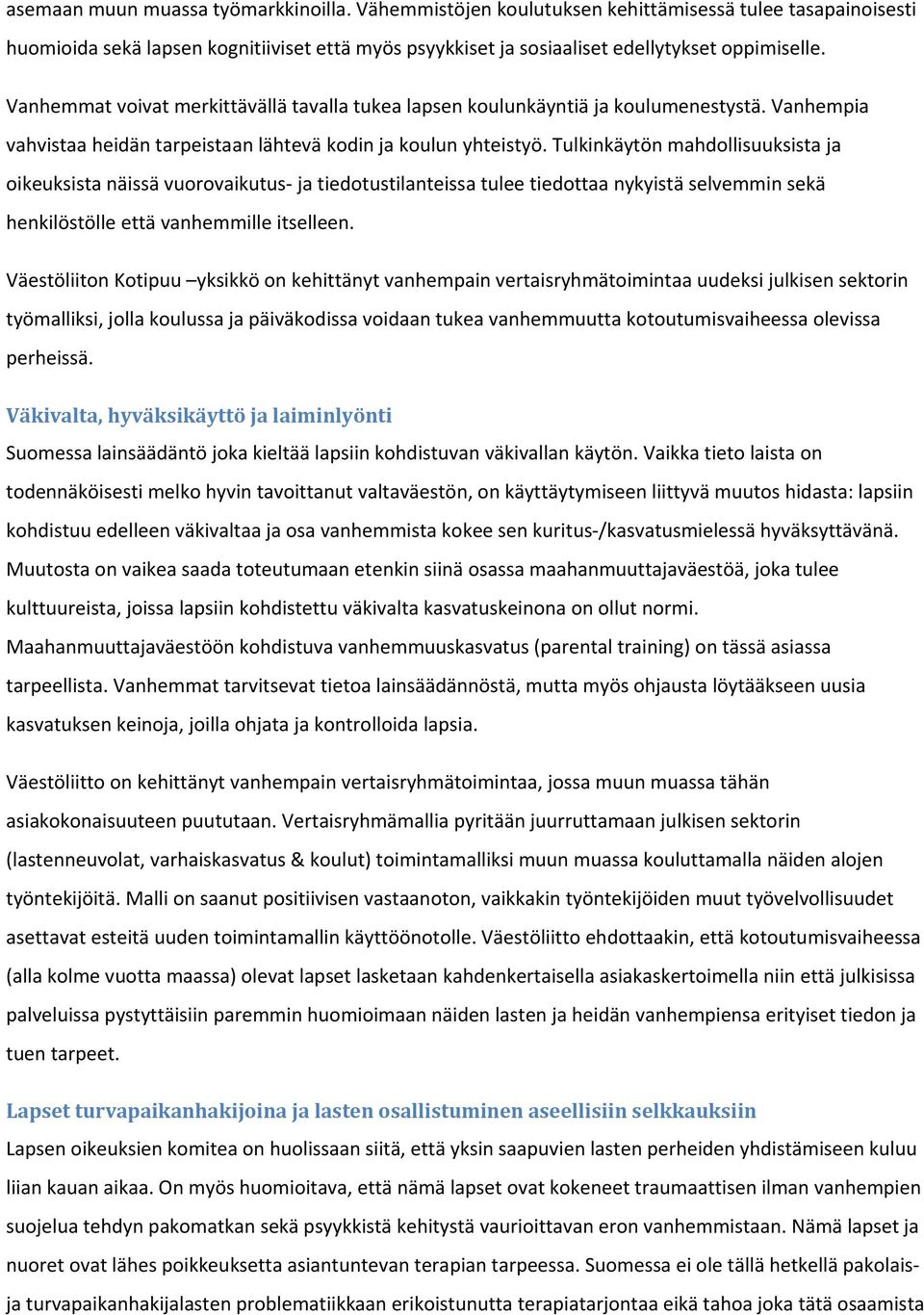 Tulkinkäytön mahdollisuuksista ja oikeuksista näissä vuorovaikutus ja tiedotustilanteissa tulee tiedottaa nykyistä selvemmin sekä henkilöstölle että vanhemmille itselleen.