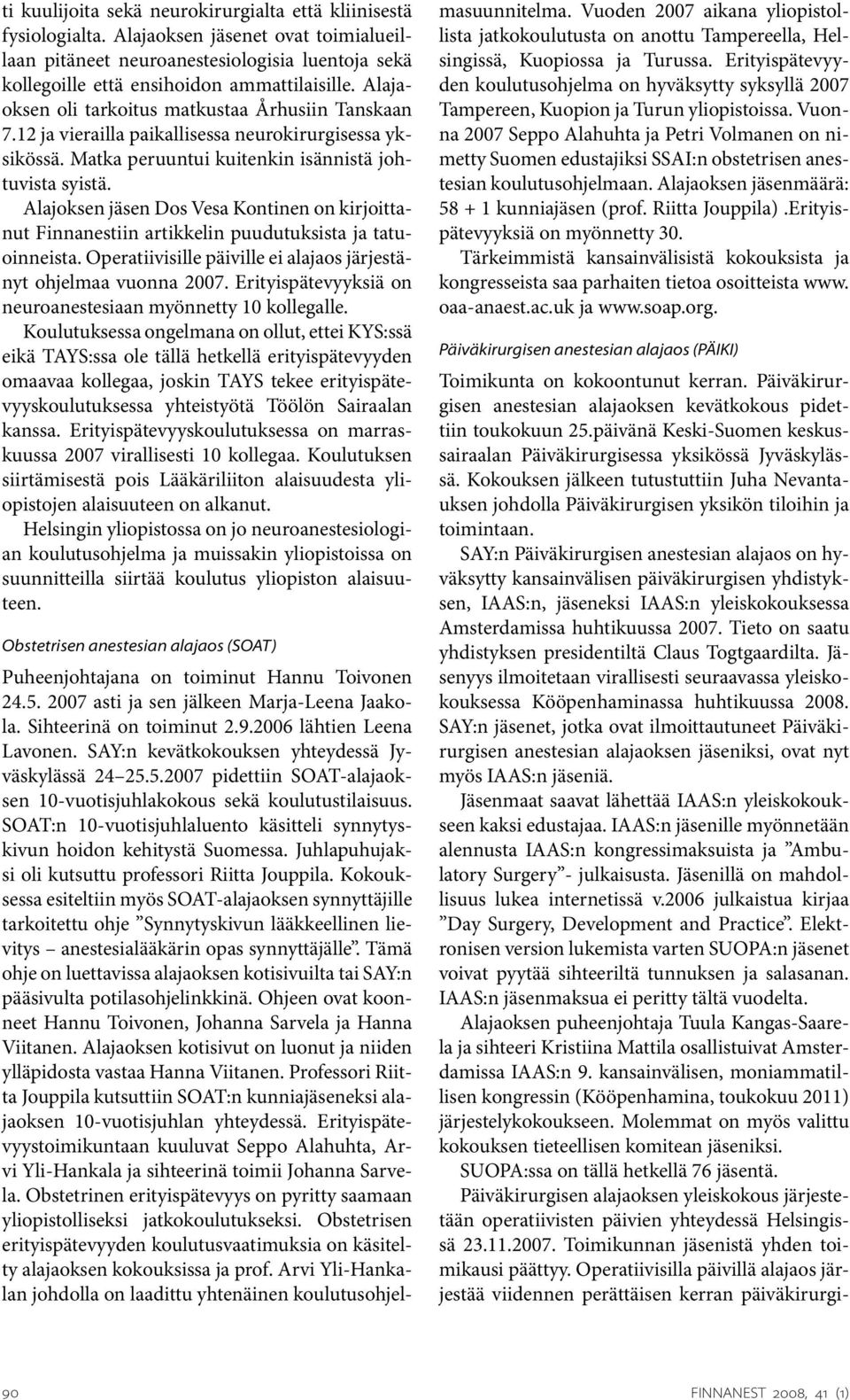 Alajoksen jäsen Dos Vesa Kontinen on kirjoittanut Finnanestiin artikkelin puudutuksista ja tatuoinneista. Operatiivisille päiville ei alajaos järjestänyt ohjelmaa vuonna 2007.