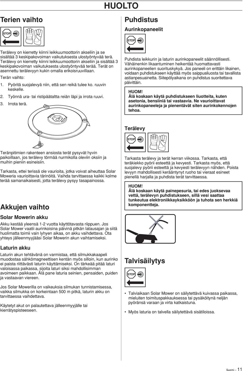 Pyöritä suojalevyä niin, että sen reikä tulee ko. ruuvin keskelle.. Työnnä ura- tai ristipäätaltta reiän läpi ja irrota ruuvi.. Irrota terä.