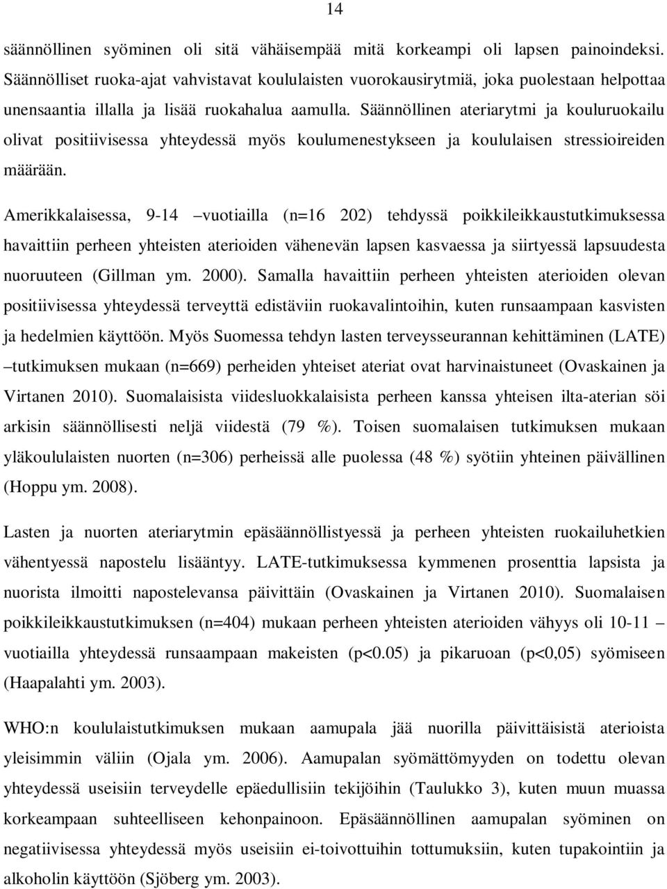 Säännöllinen ateriarytmi ja kouluruokailu olivat positiivisessa yhteydessä myös koulumenestykseen ja koululaisen stressioireiden määrään.