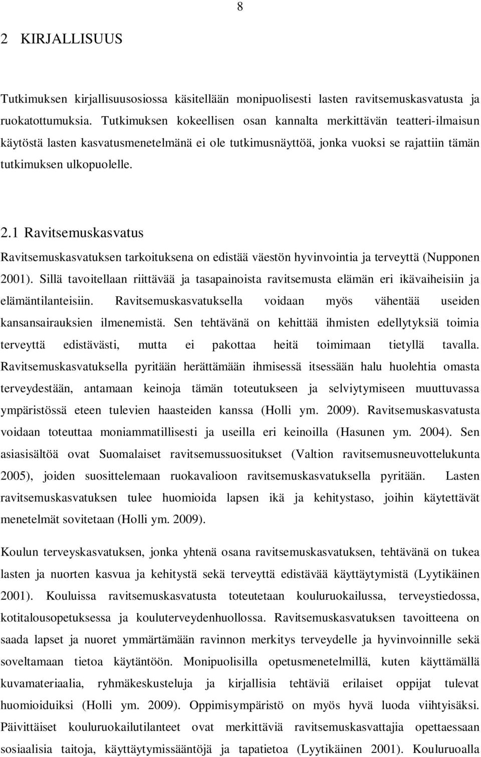 1 Ravitsemuskasvatus Ravitsemuskasvatuksen tarkoituksena on edistää väestön hyvinvointia ja terveyttä (Nupponen 2001).