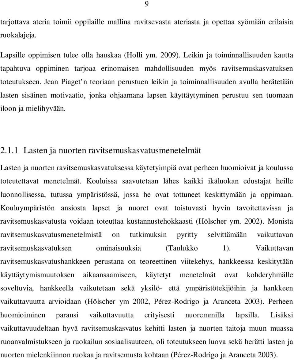 Jean Piaget n teoriaan perustuen leikin ja toiminnallisuuden avulla herätetään lasten sisäinen motivaatio, jonka ohjaamana lapsen käyttäytyminen perustuu sen tuomaan iloon ja mielihyvään. 2.1.