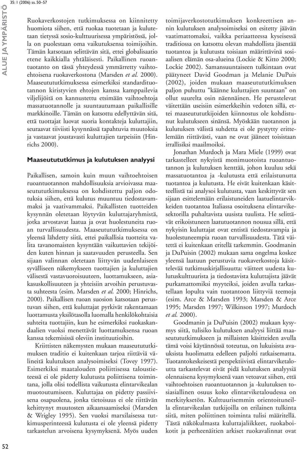 Paikallinen ruoantuotanto on tässä yhteydessä ymmärretty vaihtoehtoisena ruokaverkostona (Marsden et al. 2000).