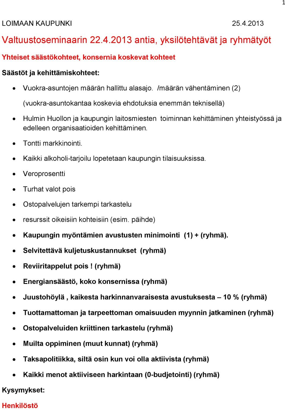 kehittäminen. Tontti markkinointi. Kaikki alkoholi-tarjoilu lopetetaan kaupungin tilaisuuksissa.