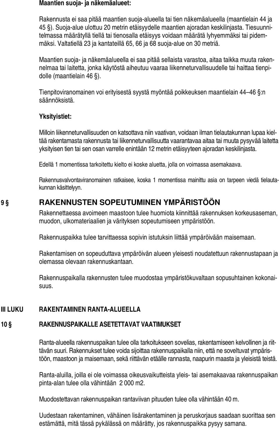 Valtatiellä 23 ja kantateillä 65, 66 ja 68 suoja-alue on 30 metriä.