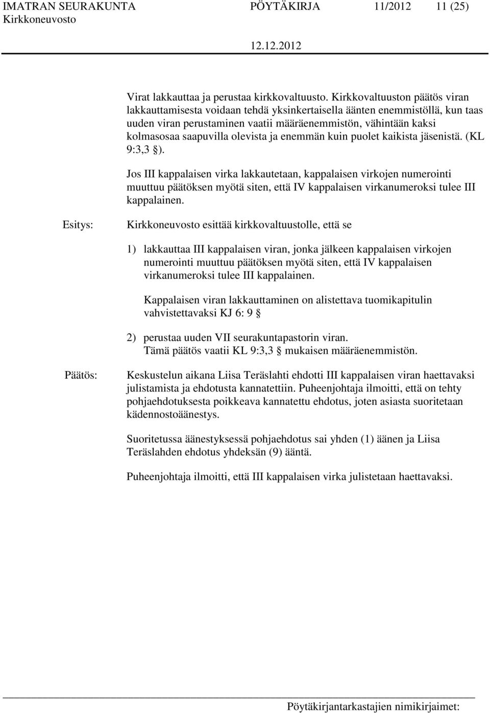 olevista ja enemmän kuin puolet kaikista jäsenistä. (KL 9:3,3 ).