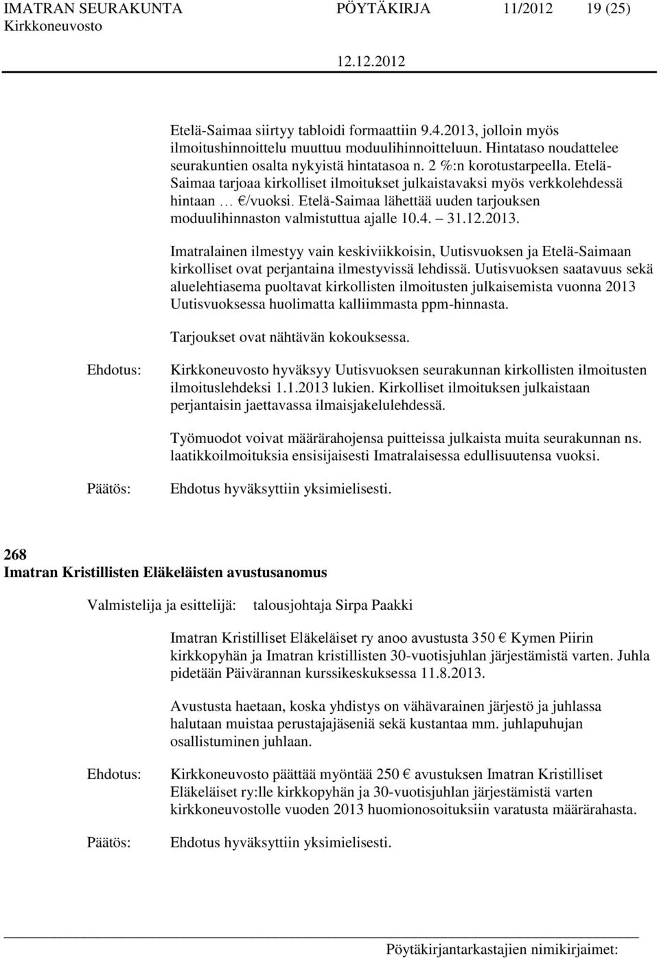 Etelä-Saimaa lähettää uuden tarjouksen moduulihinnaston valmistuttua ajalle 10.4. 31.12.2013.