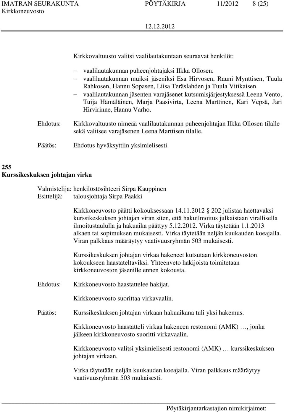 vaalilautakunnan jäsenten varajäsenet kutsumisjärjestyksessä Leena Vento, Tuija Hämäläinen, Marja Paasivirta, Leena Marttinen, Kari Vepsä, Jari Hirvirinne, Hannu Varho.