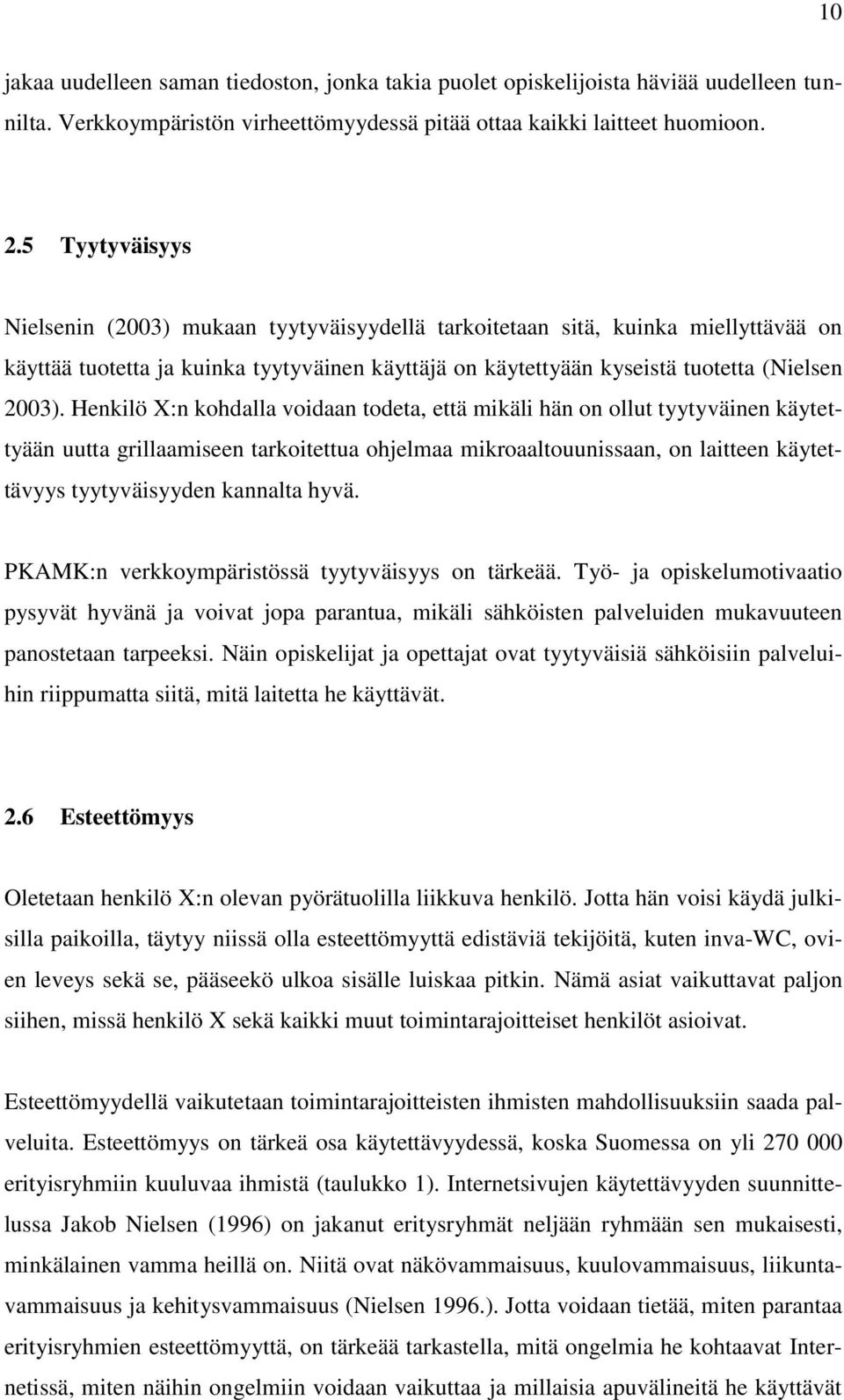 Henkilö :n kohdalla voidaan todeta, että mikäli hän on ollut tyytyväinen käytettyään uutta grillaamiseen tarkoitettua ohjelmaa mikroaaltouunissaan, on laitteen käytettävyys tyytyväisyyden kannalta