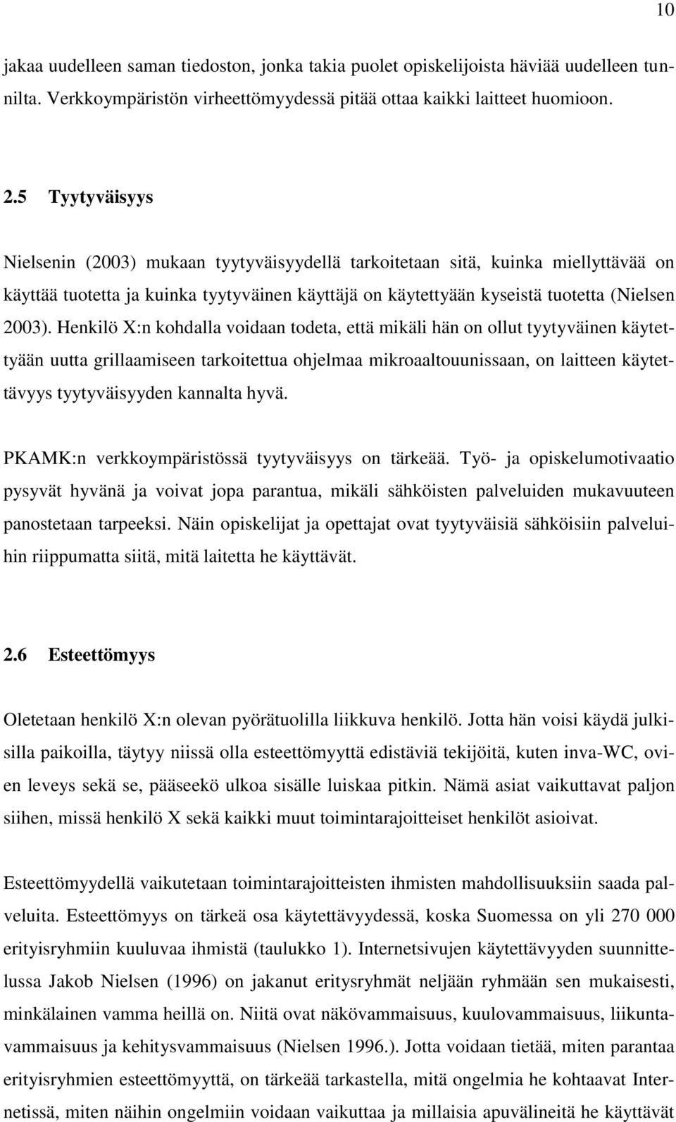 Henkilö :n kohdalla voidaan todeta, että mikäli hän on ollut tyytyväinen käytettyään uutta grillaamiseen tarkoitettua ohjelmaa mikroaaltouunissaan, on laitteen käytettävyys tyytyväisyyden kannalta