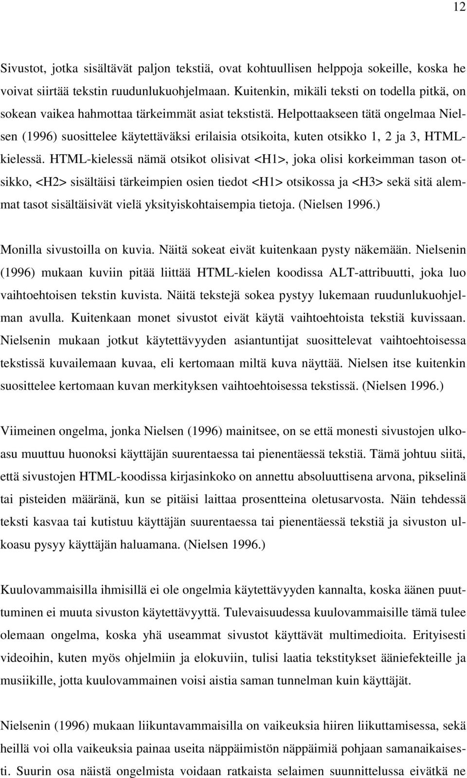 Helpottaakseen tätä ongelmaa Nielsen (1996) suosittelee käytettäväksi erilaisia otsikoita, kuten otsikko 1, 2 ja 3, HTMLkielessä.