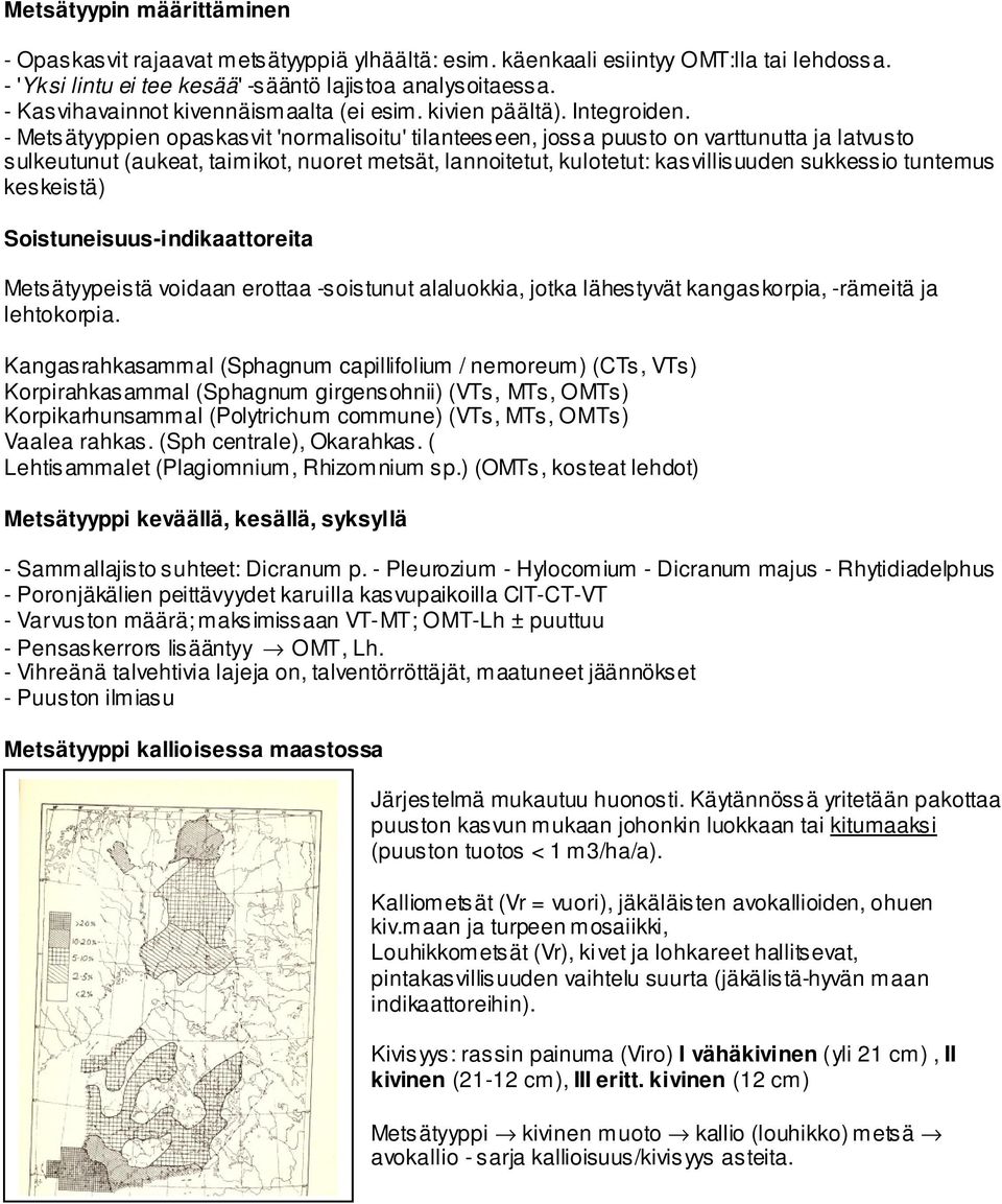 - Metsätyyppien opaskasvit 'normalisoitu' tilanteeseen, jossa puusto on varttunutta ja latvusto sulkeutunut (aukeat, taimikot, nuoret metsät, lannoitetut, kulotetut: kasvillisuuden sukkessio tuntemus