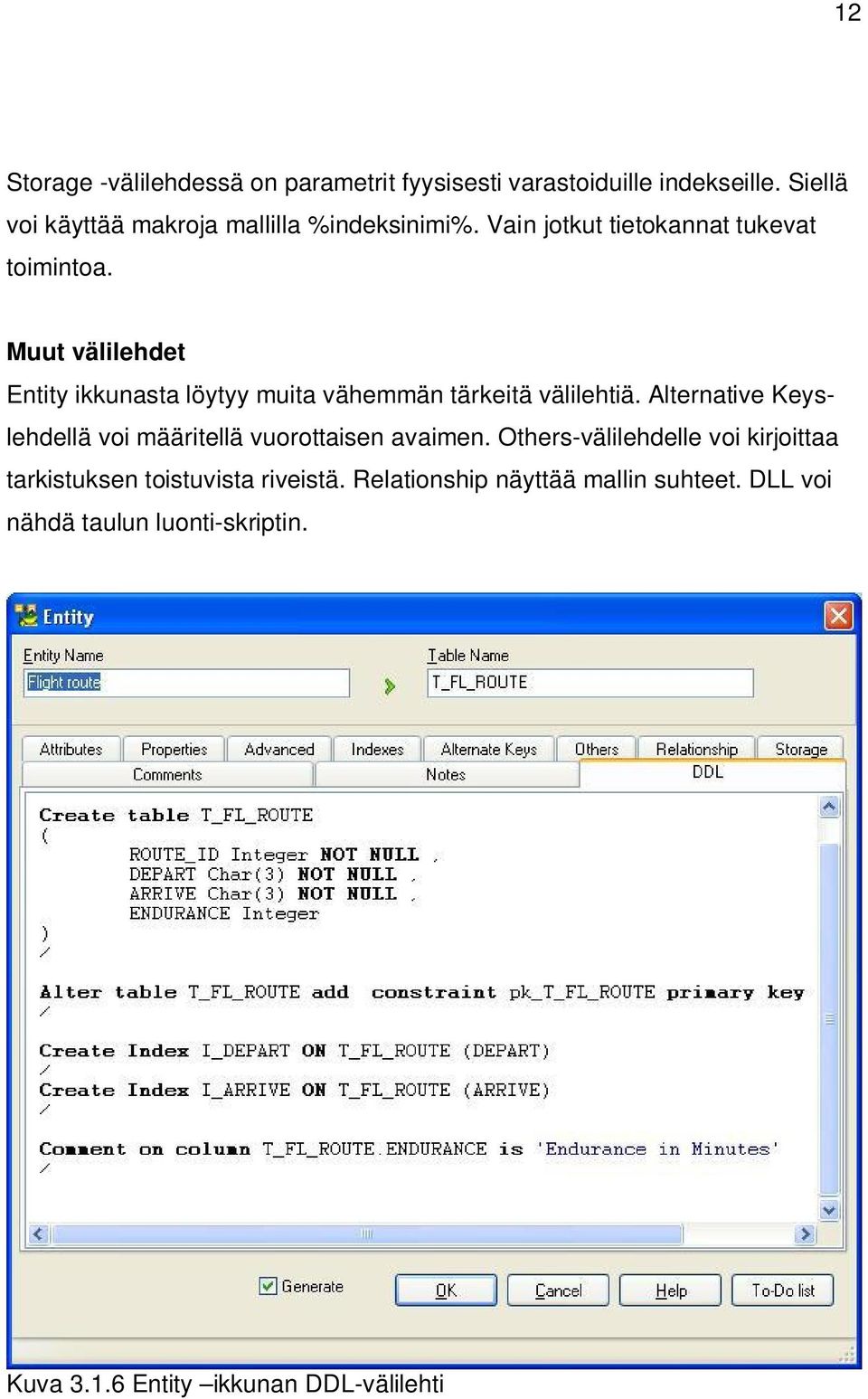 Muut välilehdet Entity ikkunasta löytyy muita vähemmän tärkeitä välilehtiä.