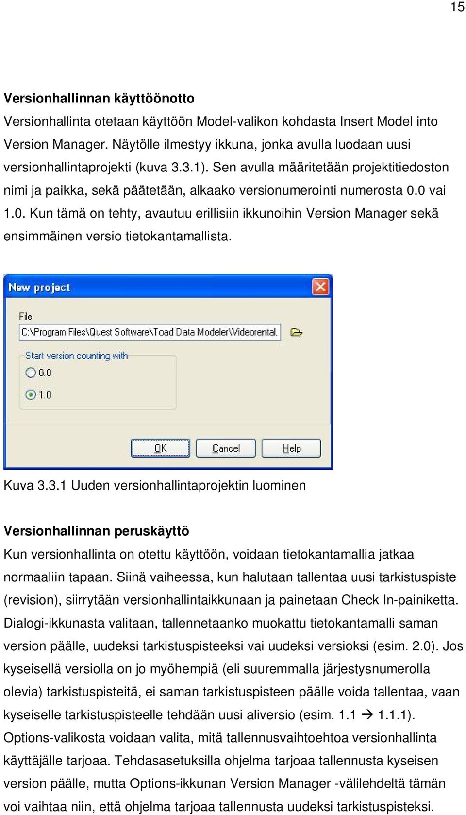 0 vai 1.0. Kun tämä on tehty, avautuu erillisiin ikkunoihin Version Manager sekä ensimmäinen versio tietokantamallista. Kuva 3.