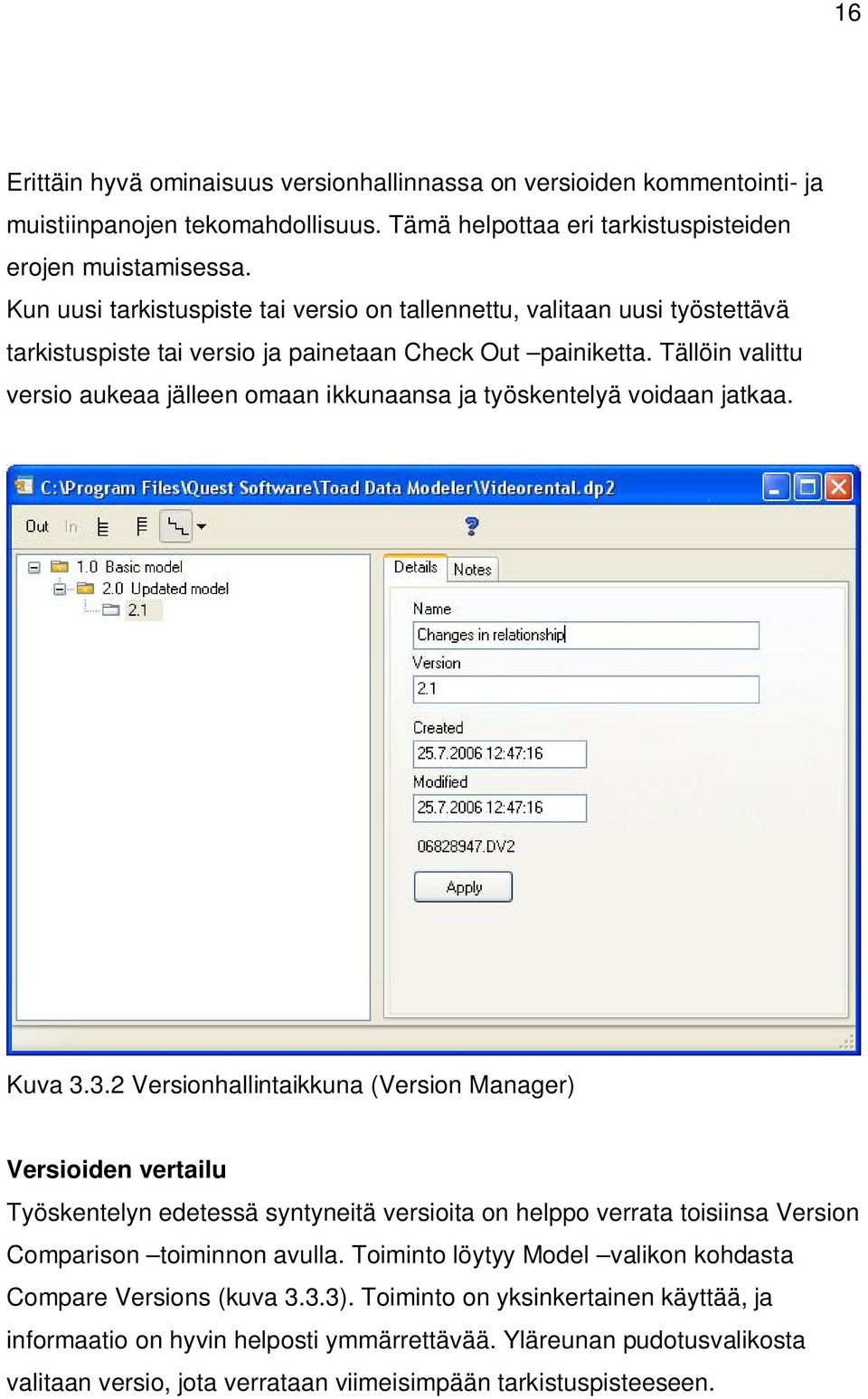 Tällöin valittu versio aukeaa jälleen omaan ikkunaansa ja työskentelyä voidaan jatkaa. Kuva 3.
