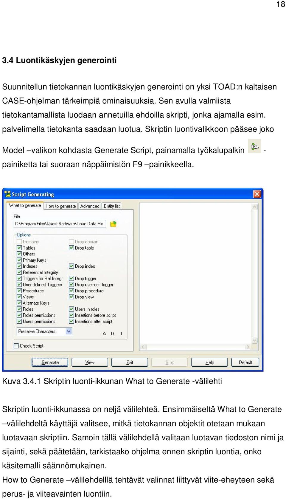 Skriptin luontivalikkoon pääsee joko Model valikon kohdasta Generate Script, painamalla työkalupalkin - painiketta tai suoraan näppäimistön F9 painikkeella. Kuva 3.4.