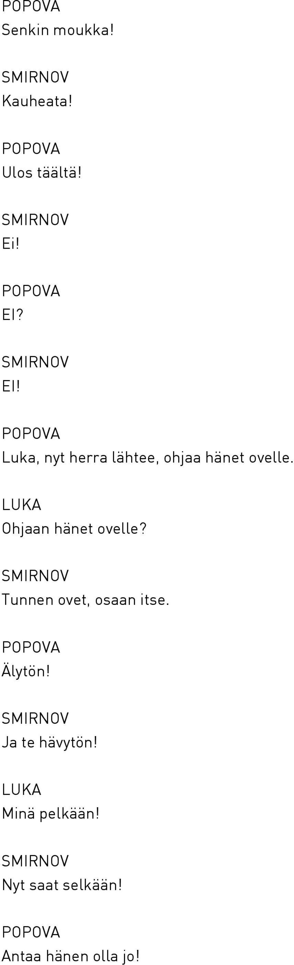 Ohjaan hänet ovelle? Tunnen ovet, osaan itse. Älytön!