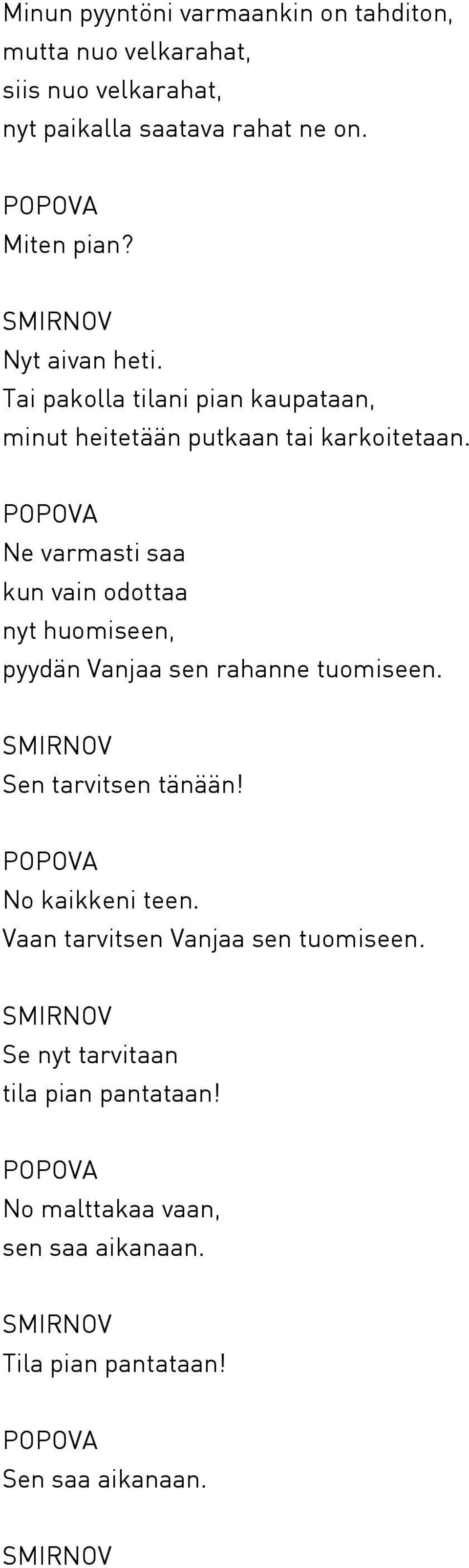 Ne varmasti saa kun vain odottaa nyt huomiseen, pyydän Vanjaa sen rahanne tuomiseen. Sen tarvitsen tänään! No kaikkeni teen.