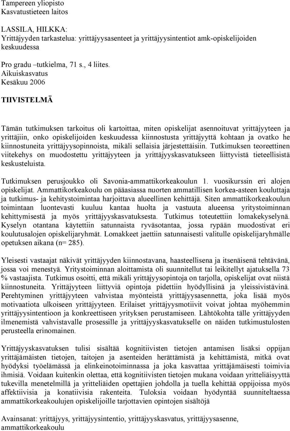 yrittäjyyttä kohtaan ja ovatko he kiinnostuneita yrittäjyysopinnoista, mikäli sellaisia järjestettäisiin.