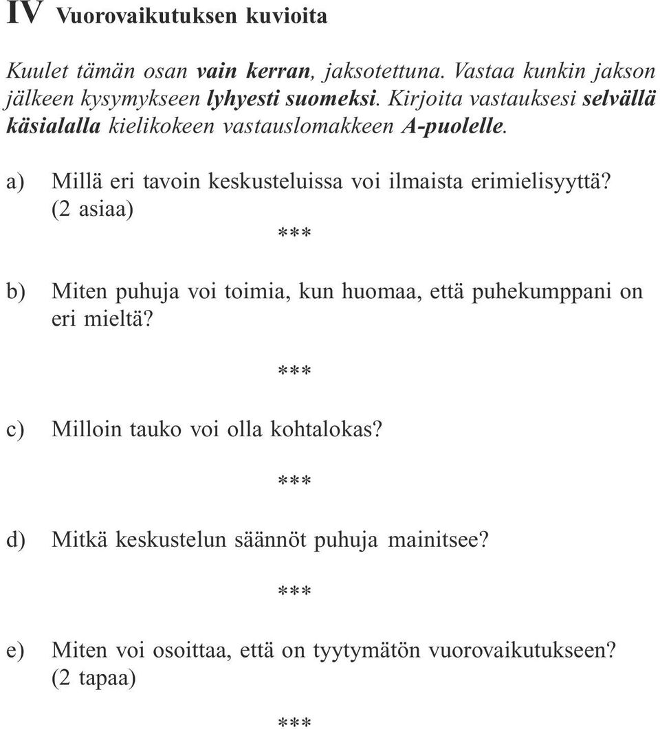 Kirjoita vastauksesi selvällä käsialalla kielikokeen vastauslomakkeen A-puolelle.