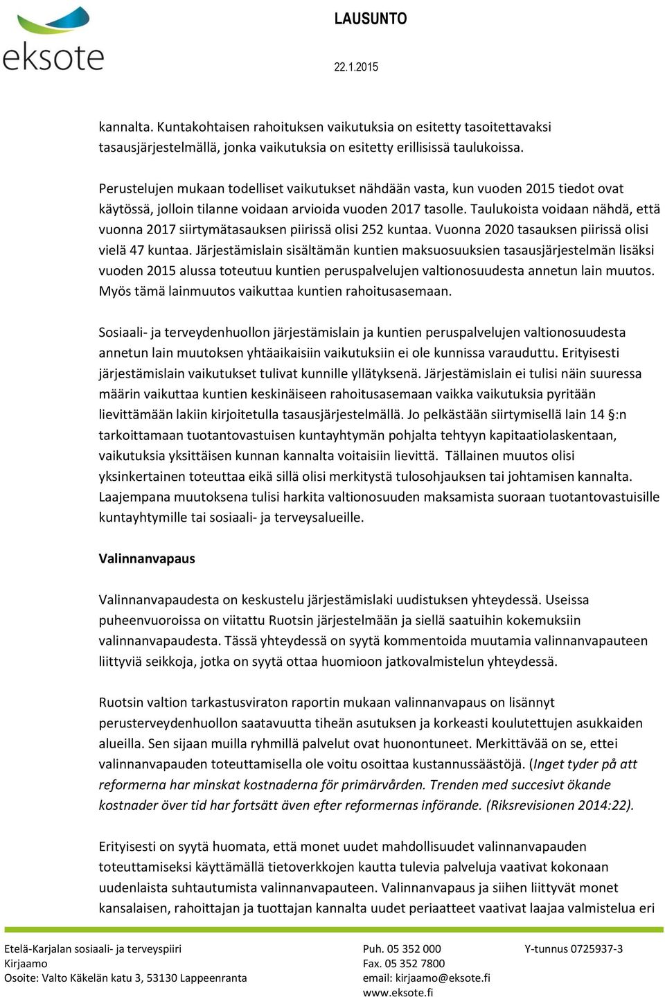 Taulukoista voidaan nähdä, että vuonna 2017 siirtymätasauksen piirissä olisi 252 kuntaa. Vuonna 2020 tasauksen piirissä olisi vielä 47 kuntaa.