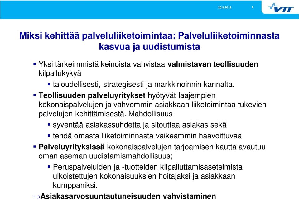 Mahdollisuus syventää asiakassuhdetta ja sitouttaa asiakas sekä tehdä omasta liiketoiminnasta vaikeammin haavoittuvaa Palveluyrityksissä kokonaispalvelujen tarjoamisen kautta avautuu oman