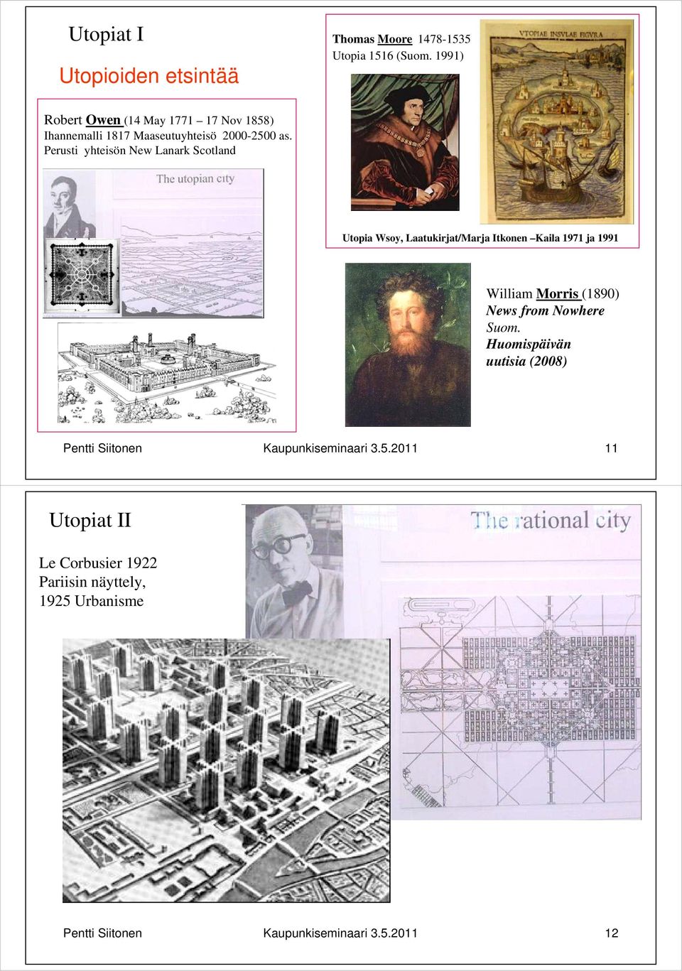 Perusti yhteisön New Lanark Scotland Utopia Wsoy, Laatukirjat/Marja Itkonen Kaila 1971 ja 1991 William Morris (1890) News