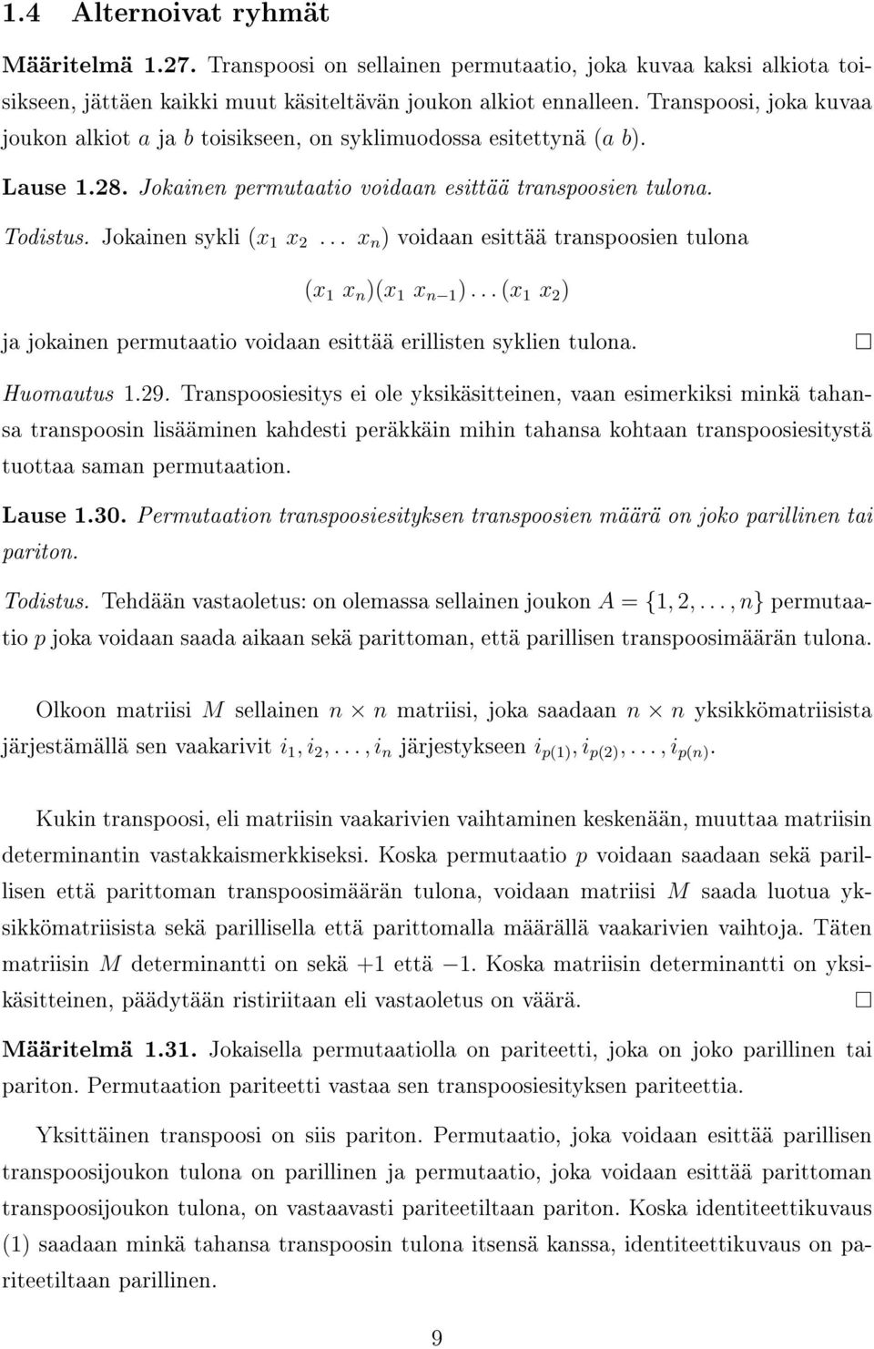 .. x n ) voidaan esittää transpoosien tulona (x 1 x n )(x 1 x n 1 )... (x 1 x 2 ) ja jokainen permutaatio voidaan esittää erillisten syklien tulona. Huomautus 1.29.