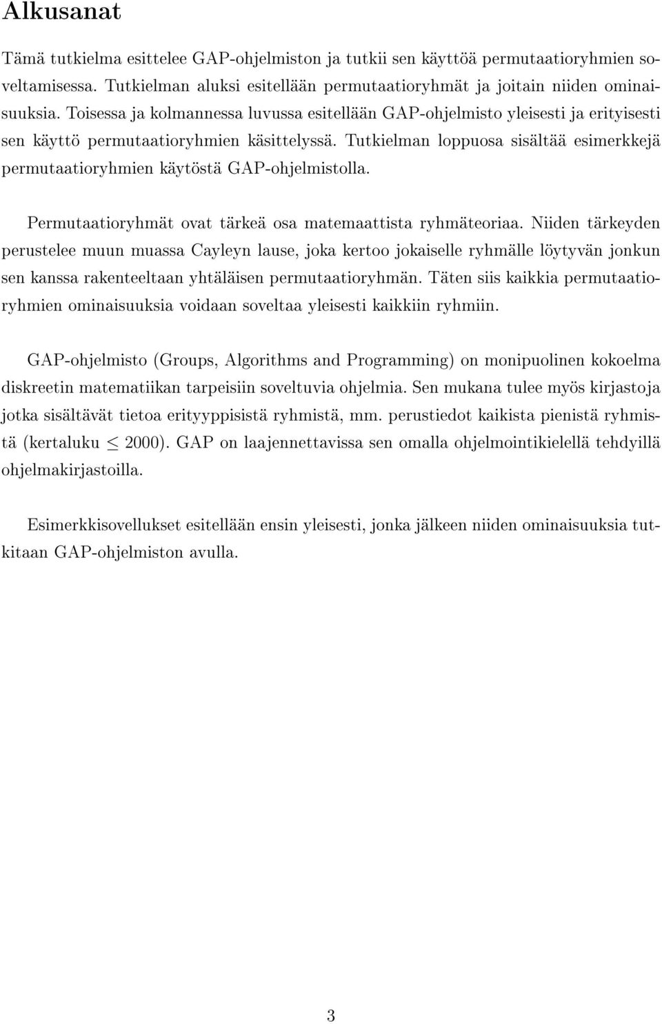 Tutkielman loppuosa sisältää esimerkkejä permutaatioryhmien käytöstä GAP-ohjelmistolla. Permutaatioryhmät ovat tärkeä osa matemaattista ryhmäteoriaa.