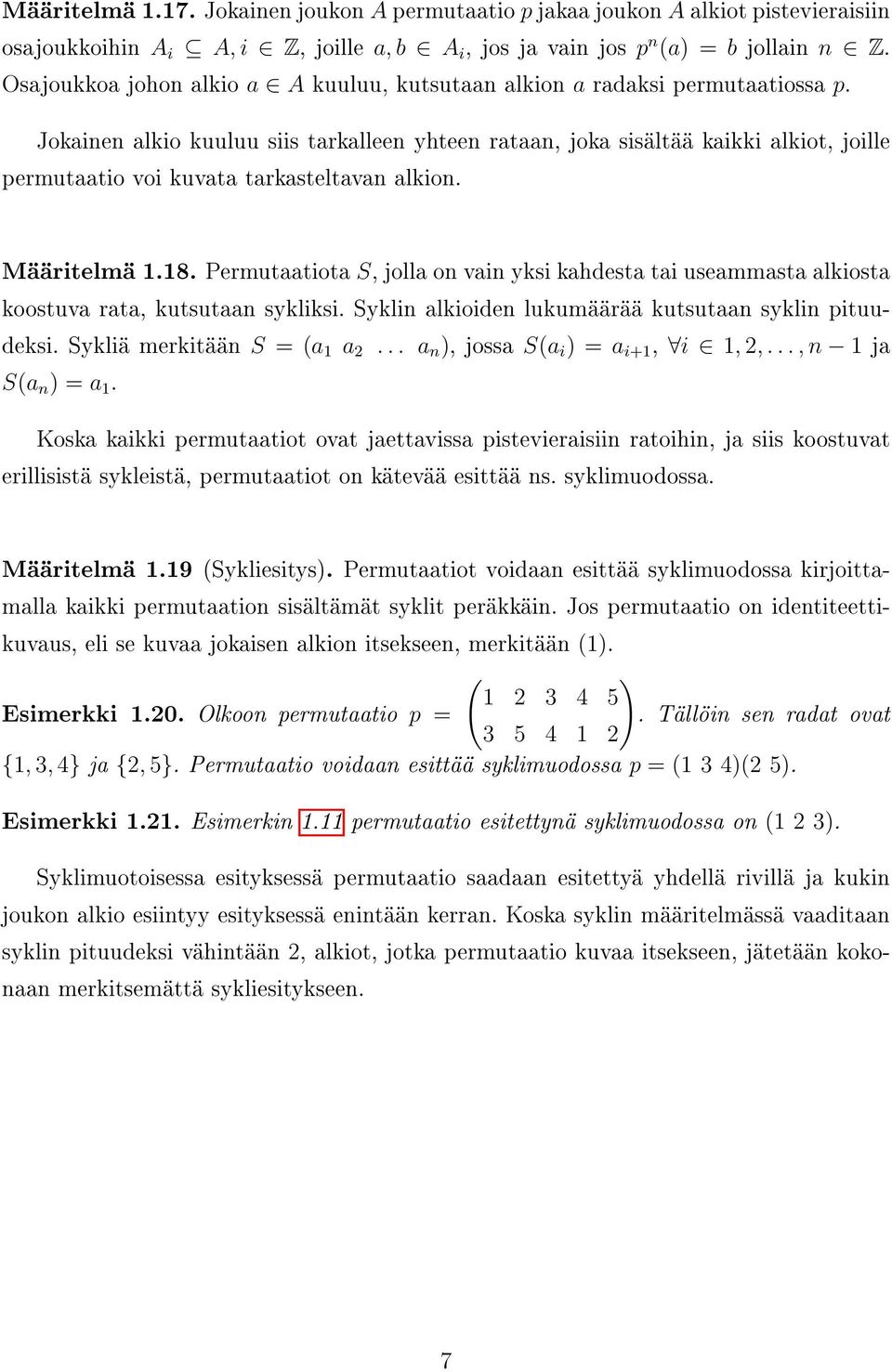 Jokainen alkio kuuluu siis tarkalleen yhteen rataan, joka sisältää kaikki alkiot, joille permutaatio voi kuvata tarkasteltavan alkion. Määritelmä 1.18.