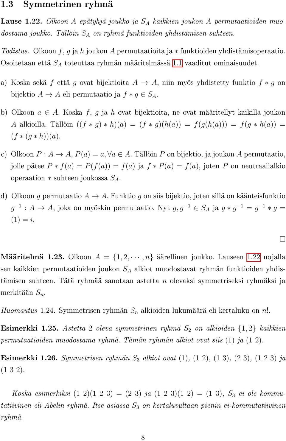 a) Koska sekä f että g ovat bijektioita A A, niin myös yhdistetty funktio f g on bijektio A A eli permutaatio ja f g S A. b) Olkoon a A.