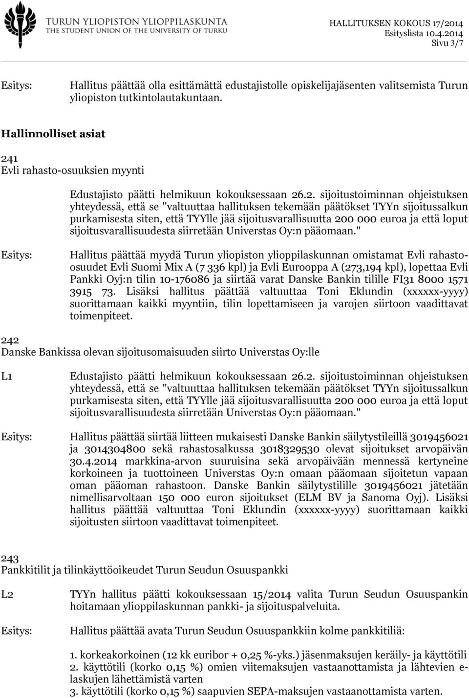 1 Evli rahasto-osuuksien myynti Edustajisto päätti helmikuun kokouksessaan 26